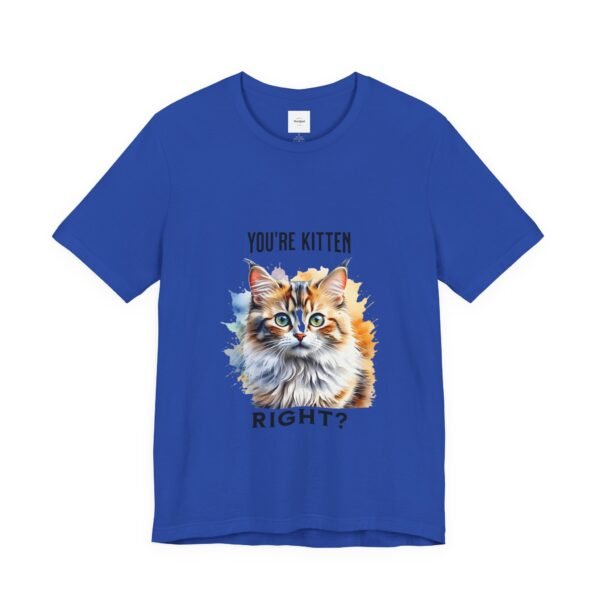 You're Kitten Right? Tee - Image 27