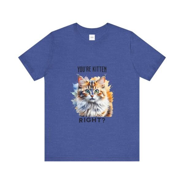 You're Kitten Right? Tee - Image 29