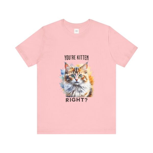 You're Kitten Right? Tee - Image 45