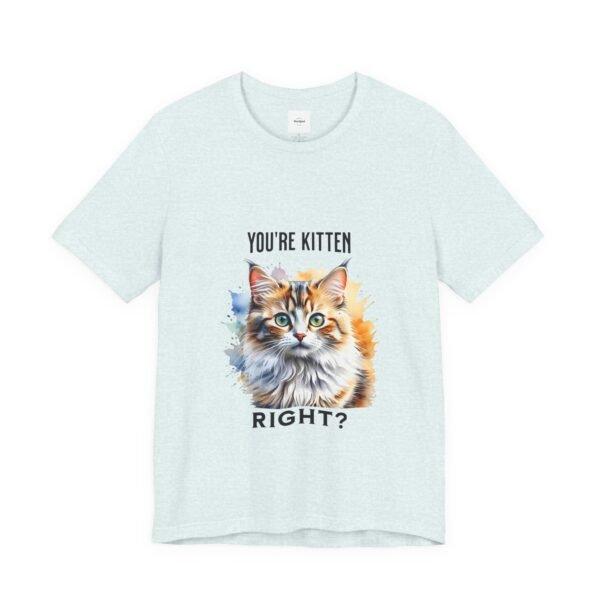 You're Kitten Right? Tee - Image 15