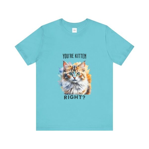 You're Kitten Right? Tee - Image 17