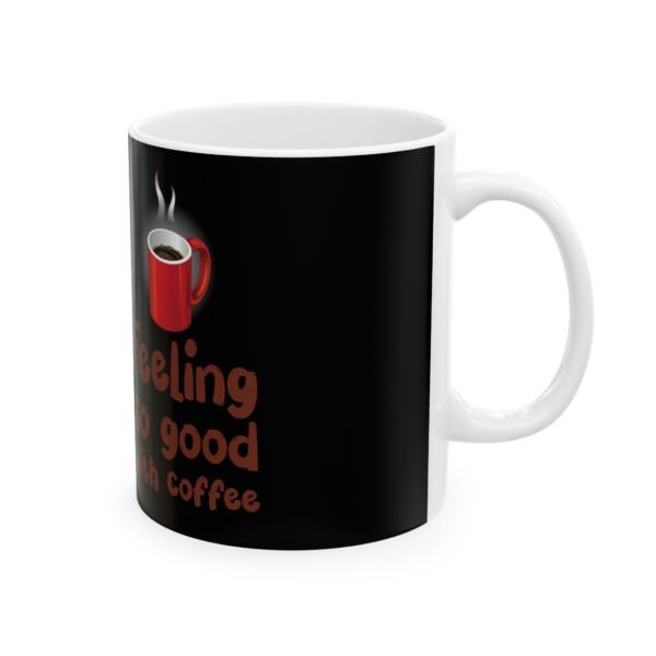 Feeling Good Coffee Mug - Image 4