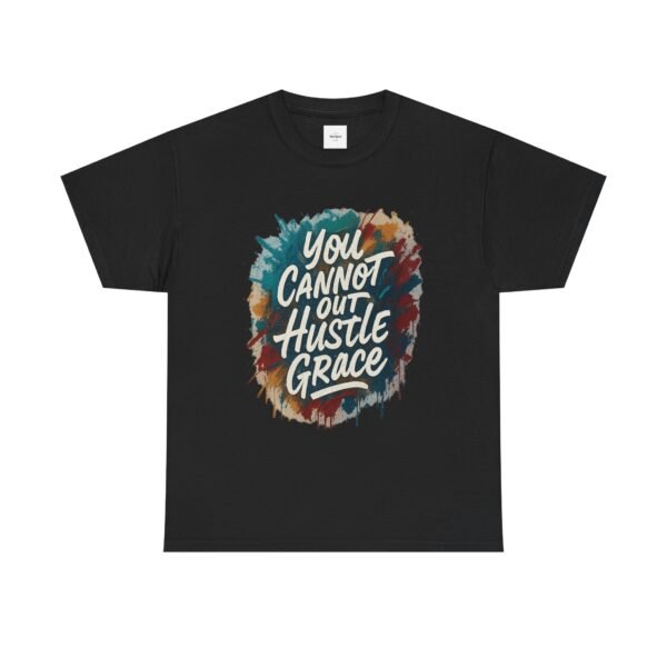 You Cannot out Hustle Grace Tee - Image 5