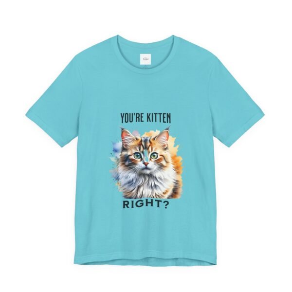 You're Kitten Right? Tee - Image 19